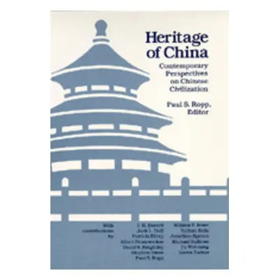 "Heritage of China: Contemporary Perspectives on Chinese Civilization" - "" ("Ropp Paul S.")