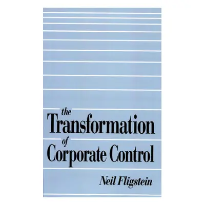 "The Transformation of Corporate Control" - "" ("Fligstein Neil")