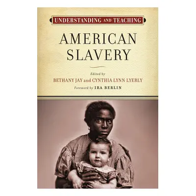 "Understanding and Teaching American Slavery" - "" ("Jay Bethany")