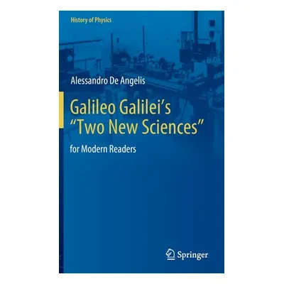 "Galileo Galilei's Two New Sciences": For Modern Readers"" - "" ("de Angelis Alessandro")