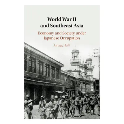 "World War II and Southeast Asia: Economy and Society Under Japanese Occupation" - "" ("Huff Gre