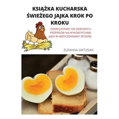 "KsiĄŻka Kucharska ŚwieŻego Jajka Krok Po Kroku" - "" ("Zuzanna Matusiak")