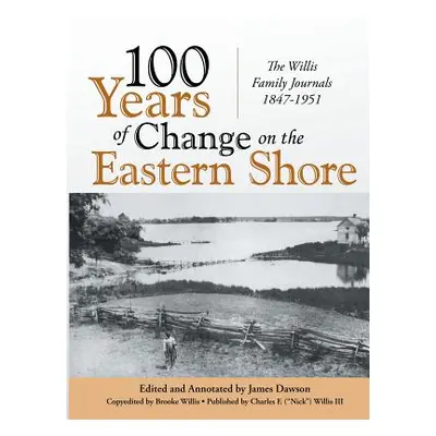 "100 Years of Change on the Eastern Shore: The Willis Family Journals 1847-1951" - "" ("Dawson J