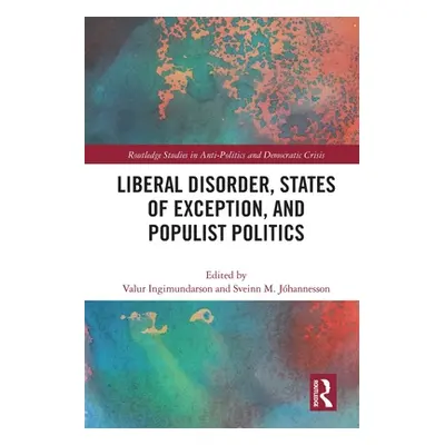 "Liberal Disorder, States of Exception, and Populist Politics" - "" ("Ingimundarson Valur")