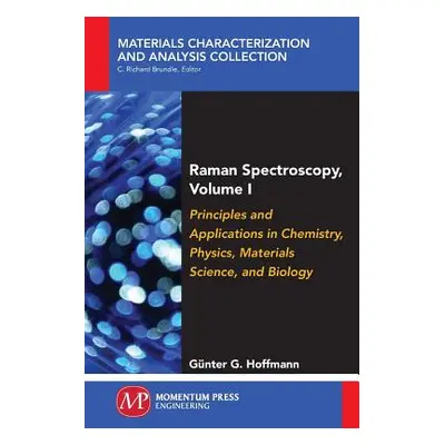 "Raman Spectroscopy, Volume I: Principles and Applications in Chemistry, Physics, Materials Scie