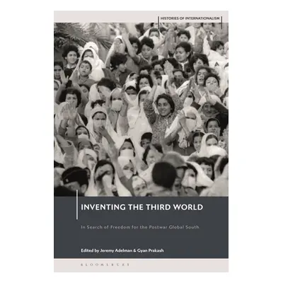 "Inventing the Third World: In Search of Freedom for the Postwar Global South" - "" ("Adelman Je