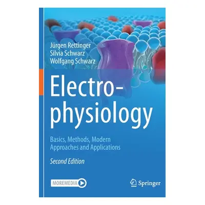 "Electrophysiology: Basics, Methods, Modern Approaches and Applications" - "" ("Rettinger Jrgen"