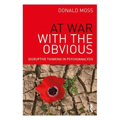 "At War with the Obvious: Disruptive Thinking in Psychoanalysis" - "" ("Moss Donald")