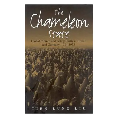 "The Chameleon State: Global Culture and Policy Shifts in Britain and Germany, 1914-1933" - "" (