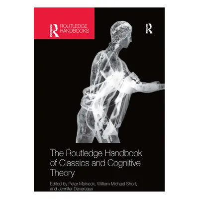 "The Routledge Handbook of Classics and Cognitive Theory" - "" ("Meineck Peter")