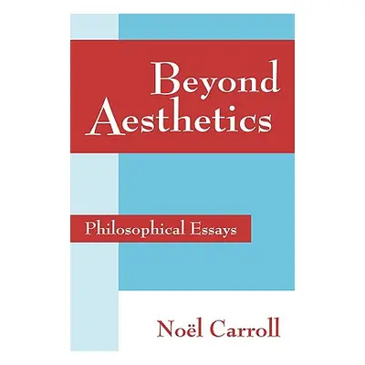 "Beyond Aesthetics: Philosophical Essays" - "" ("Carroll Nol")