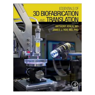 "Essentials of 3D Biofabrication and Translation" - "" ("Atala Anthony")