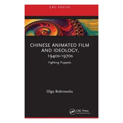 "Chinese Animated Film and Ideology, 1940s-1970s: Fighting Puppets" - "" ("Bobrowska Olga")