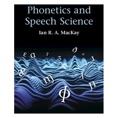 "Phonetics and Speech Science" - "" ("MacKay Ian R. A. (University of Ottawa)")