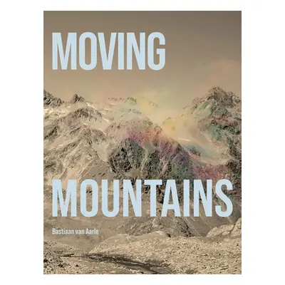 "Bastiaan Van Aarle: Moving Mountains" - "" ("Van Aarle Bastiaan")