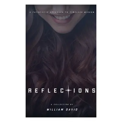 "Reflections: A futuristic approach to timeless wisdom" - "" ("David William")