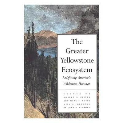 "The Greater Yellowstone Ecosystem: Redefining Americas Wilderness Heritage" - "" ("Keiter Rober