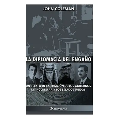 "La diplomacia del engao: un relato de la traicin de los gobiernos de Inglaterra y los Estados U