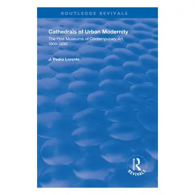 "Cathedrals of Urban Modernity: Creation of the First Museums of Contemporary Art" - "" ("Lorent