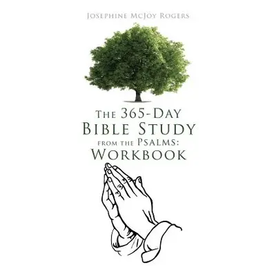 "The 365-Day Bible Study from the Psalms: Workbook" - "" ("Rogers Josephine McJoy")