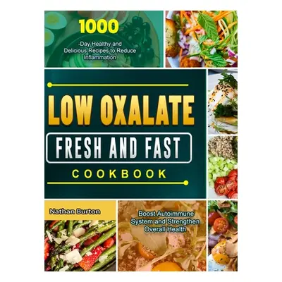 "Low Oxalate Fresh and Fast Cookbook: 1000-Day Healthy and Delicious Recipes to Reduce Inflammat