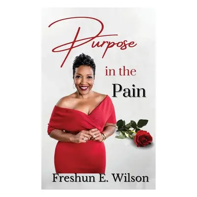 "Purpose in the Pain" - "" ("Wilson Freshun E.")