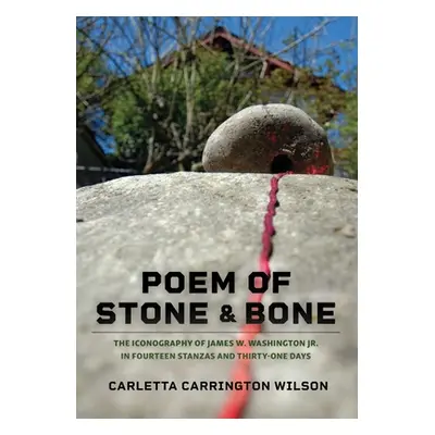 "Poem of Stone and Bone: The Iconography of James W. Washington Jr. in Fourteen Stanzas and Thir