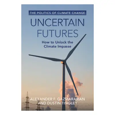 "Uncertain Futures: How to Unlock the Climate Impasse" - "" ("Gazmararian Alexander F.")