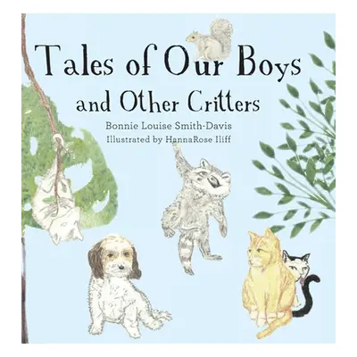 "Tales of Our Boys and Other Critters" - "" ("Smith-Davis Bonnie Louise")