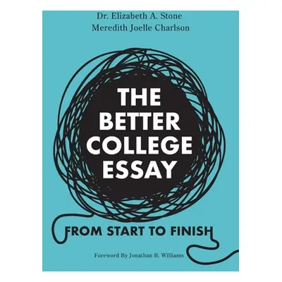 "The Better College Essay: From Start to Finish" - "" ("Stone Elizabeth A.")