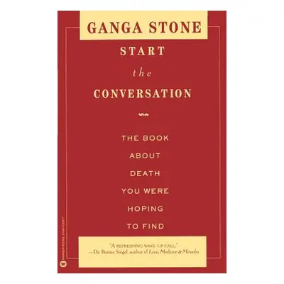 "Start the Conversation: The Book about Death You Were Hoping to Find" - "" ("Stone Ganga")