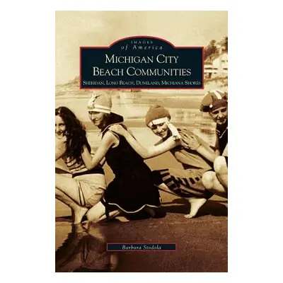 "Michigan City Beach Communities: Sheridan, Long Beach, Duneland, Michiana Shores" - "" ("Stodal