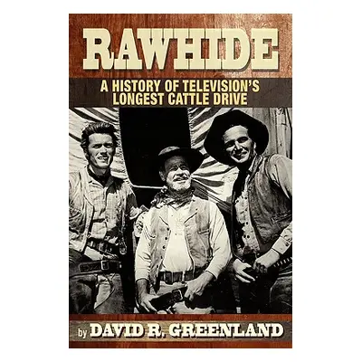 "Rawhide a History of Television's Longest Cattle Drive" - "" ("Greenland David R.")