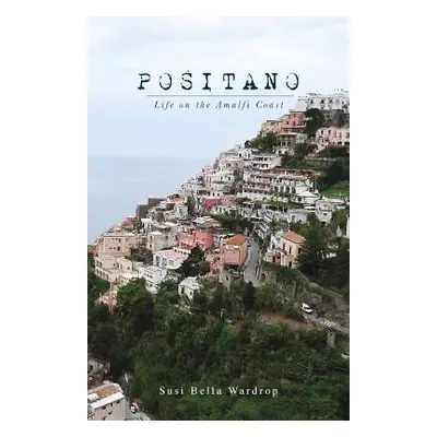 "Positano Life on the Amalfi Coast" - "" ("Wardrop Susi Bella")