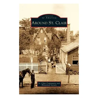 "Around St. Clair" - "" ("St Clair Community and Historical Societ")