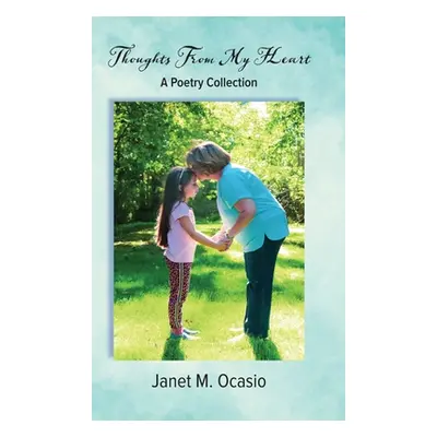 "Thoughts From My Heart: A Poetry Collection" - "" ("Ocasio Janet M.")