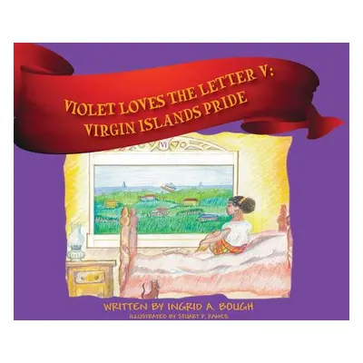 "Violet Loves the Letter V": Virgin Islands Pride"" - "" ("Bough Ingrid A.")