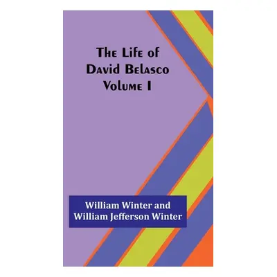 "The Life of David Belasco; Vol. I" - "" ("Winter William")