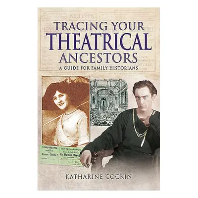 "Tracing Your Theatrical Ancestors: A Guide for Family Historians" - "" ("Cockin Katharine M.")