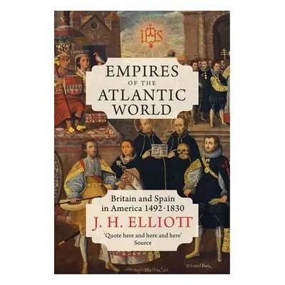 "Empires of the Atlantic World: Britain and Spain in America 1492-1830" - "" ("Elliott J. H.")