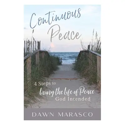 "Continuous Peace: 4 Steps to Living the Life of Peace God Intended" - "" ("Marasco Dawn")