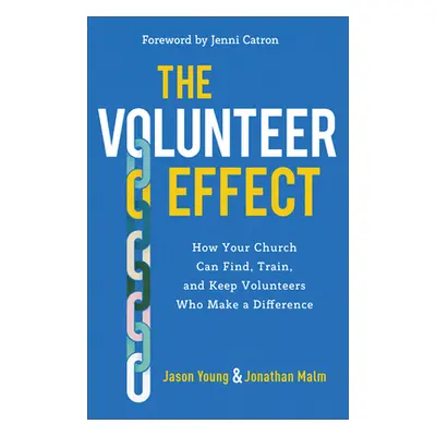 "The Volunteer Effect: How Your Church Can Find, Train, and Keep Volunteers Who Make a Differenc