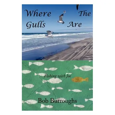 "Where the Gulls Are: Fishing with Joe" - "" ("Burroughs Bob")