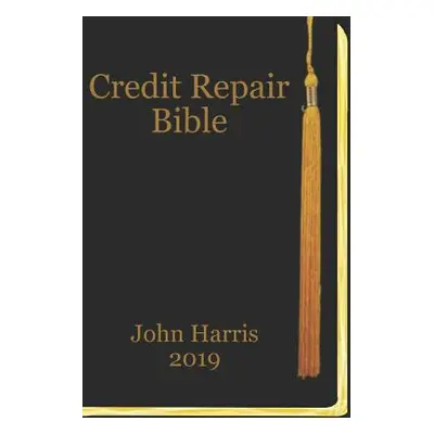 "Credit Repair Bible: Credit Rating and Repair Book" - "" ("Harris John")