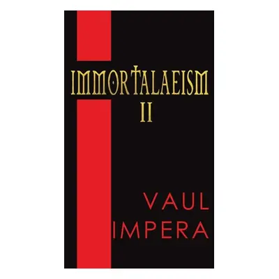 "Immortalaeism II" - "" ("Impera Vaul")