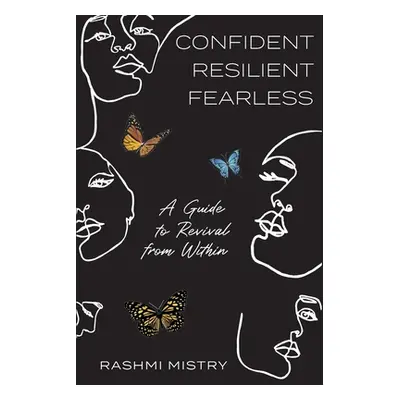 "Confident Resilient Fearless: A Guide to Revival from Within" - "" ("Mistry Rashmi")