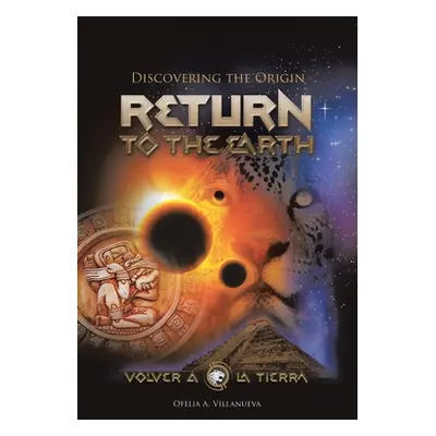 "Return To The Earth: Discovering the Origin" - "" ("Villanueva Ofelia A.")