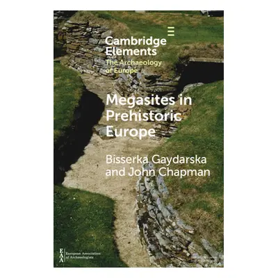 "Megasites in Prehistoric Europe: Where Strangers and Kinsfolk Met" - "" ("Gaydarska Bisserka")