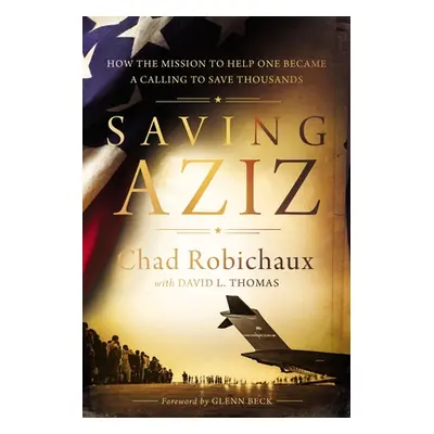 "Saving Aziz: How the Mission to Help One Became a Calling to Rescue Thousands from the Taliban"