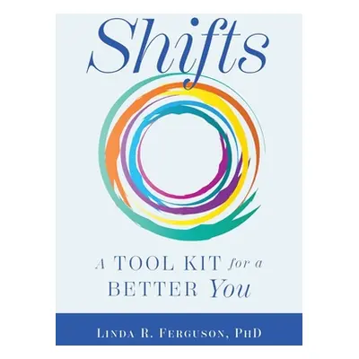 "Shifts: A Tool Kit For A Better You" - "" ("Ferguson Linda R.")